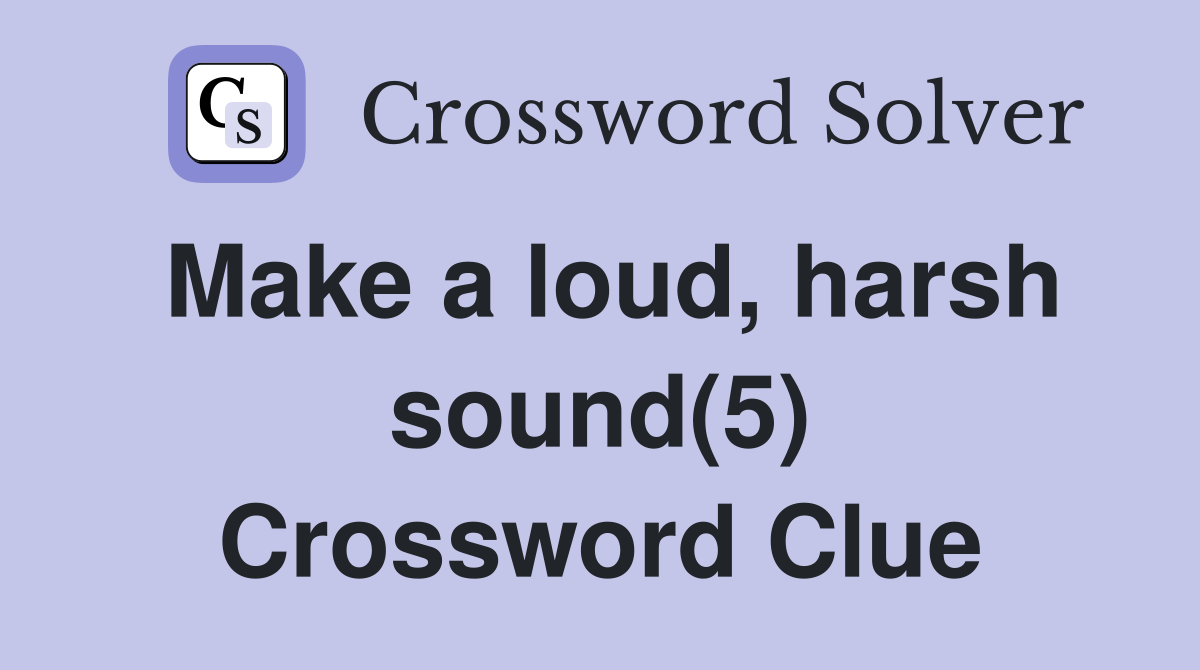Make a loud, harsh sound(5) Crossword Clue