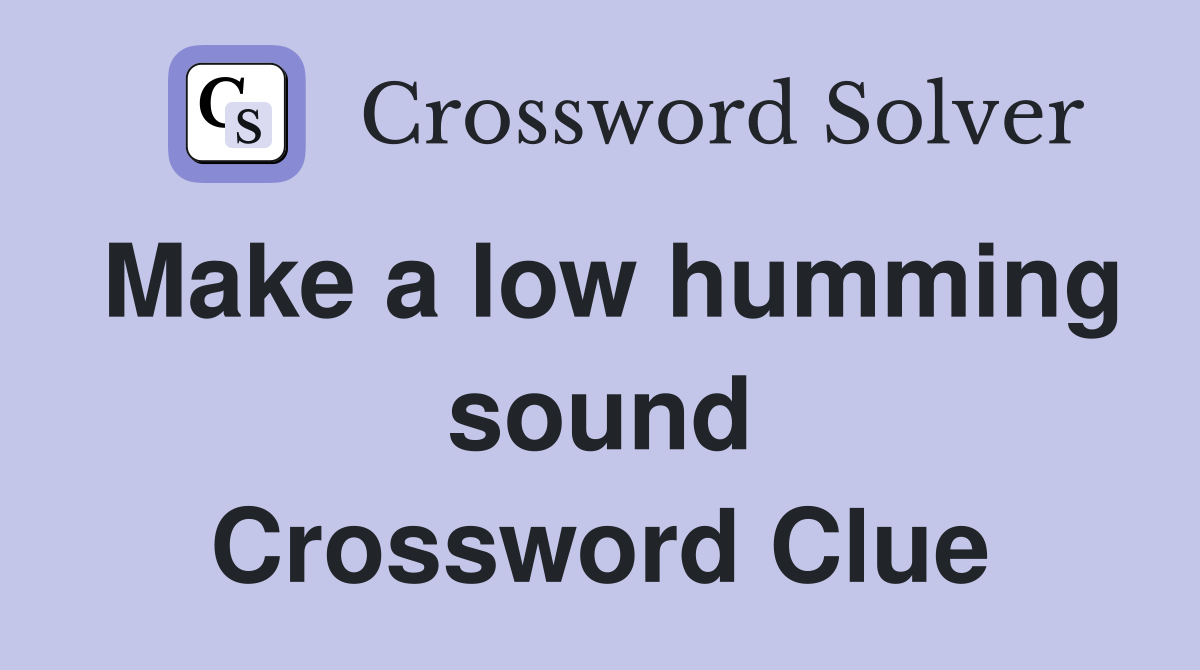 Make a low humming sound Crossword Clue