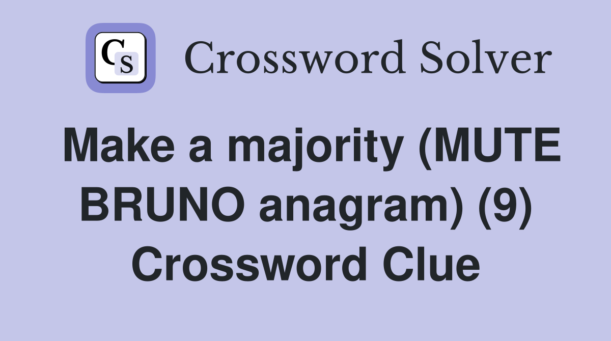 Make a majority (MUTE BRUNO anagram) (9) Crossword Clue