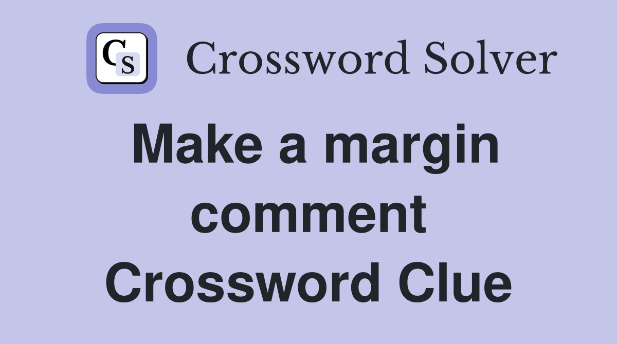 Make a margin comment Crossword Clue
