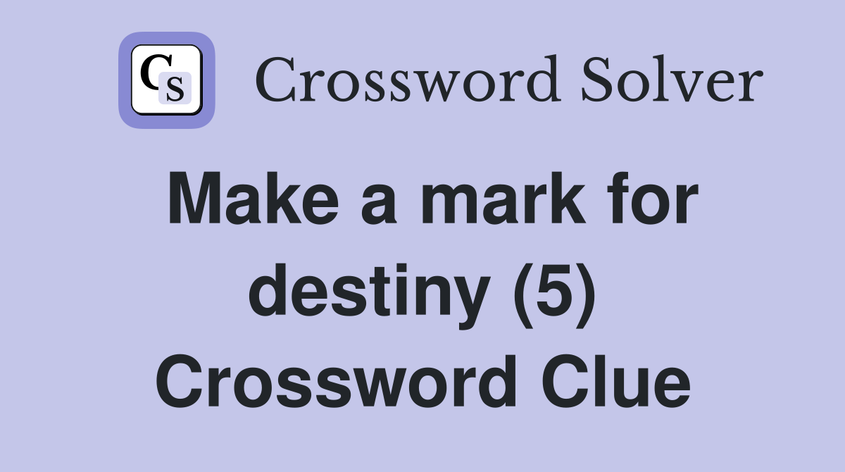 Make a mark for destiny (5) Crossword Clue