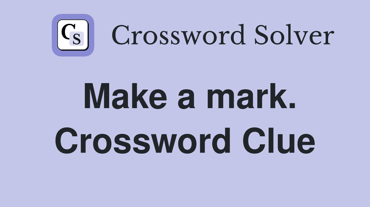 Make a mark. Crossword Clue