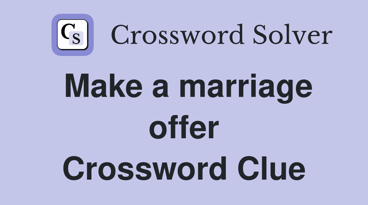 Make a marriage offer Crossword Clue