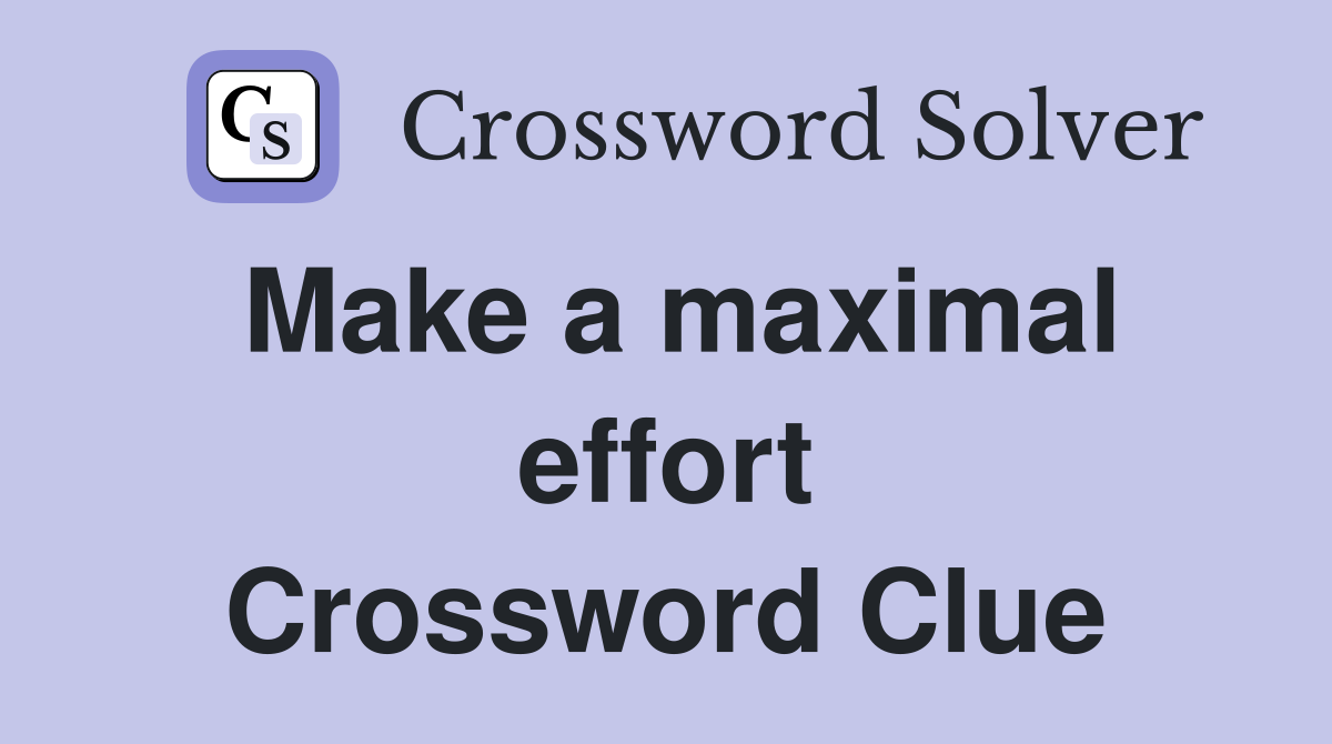 Make a maximal effort Crossword Clue