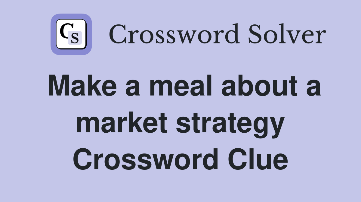 Make a meal about a market strategy Crossword Clue