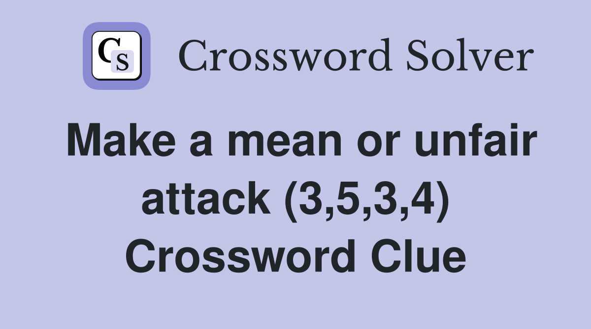 Make a mean or unfair attack (3,5,3,4) Crossword Clue