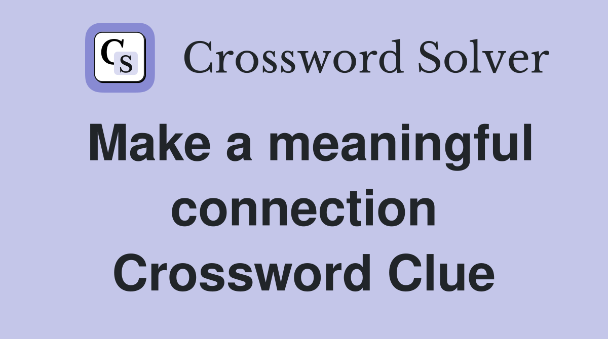 Make a meaningful connection Crossword Clue