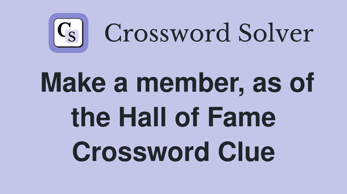 Make a member, as of the Hall of Fame Crossword Clue