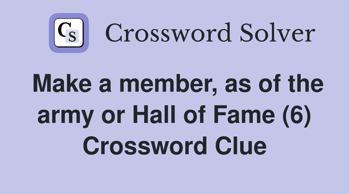 Make a member, as of the army or Hall of Fame (6) Crossword Clue