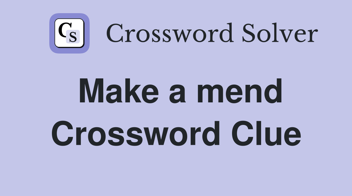 Make a mend Crossword Clue
