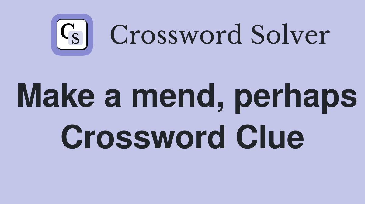 Make a mend, perhaps Crossword Clue