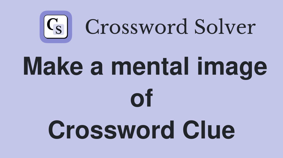 Make a mental image of Crossword Clue