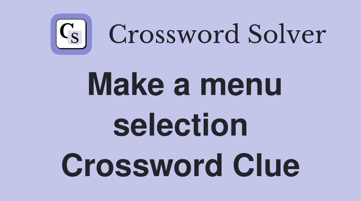 Make a menu selection Crossword Clue