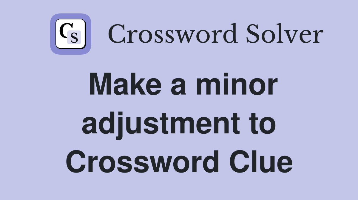 Make a minor adjustment to Crossword Clue