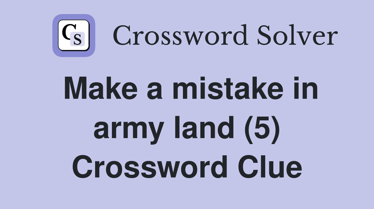 Make a mistake in army land (5) Crossword Clue