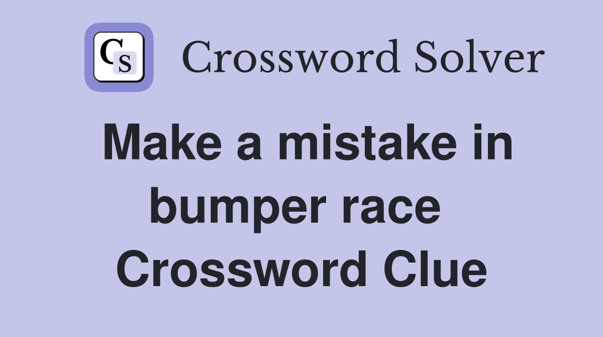 Make a mistake in bumper race  Crossword Clue