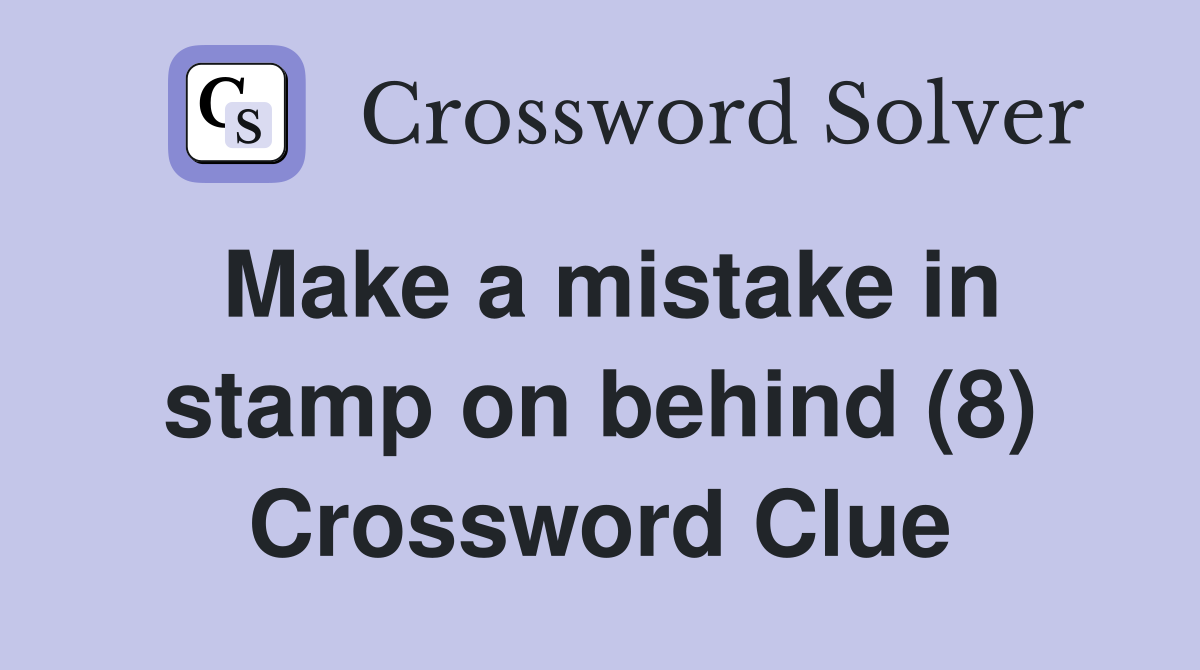 Make a mistake in stamp on behind (8) Crossword Clue