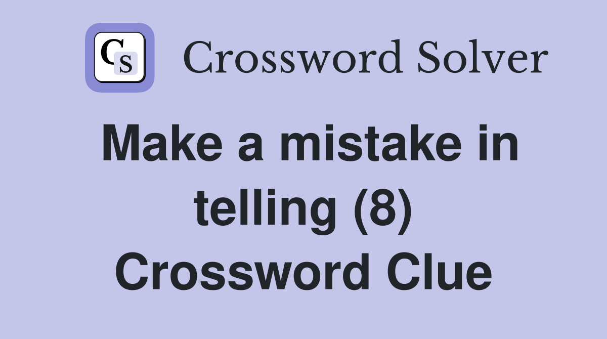 Make a mistake in telling (8) Crossword Clue