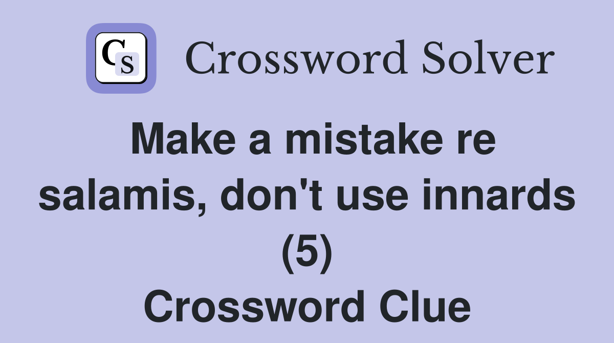 Make a mistake re salamis, don't use innards (5) Crossword Clue
