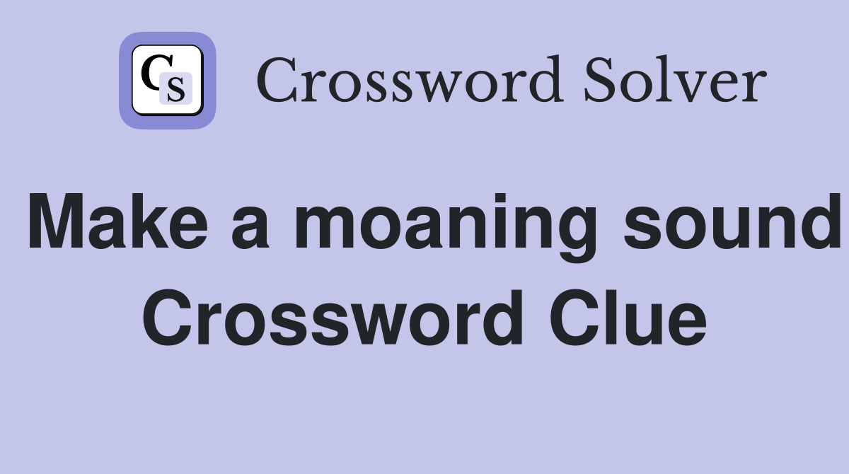 Make a moaning sound Crossword Clue