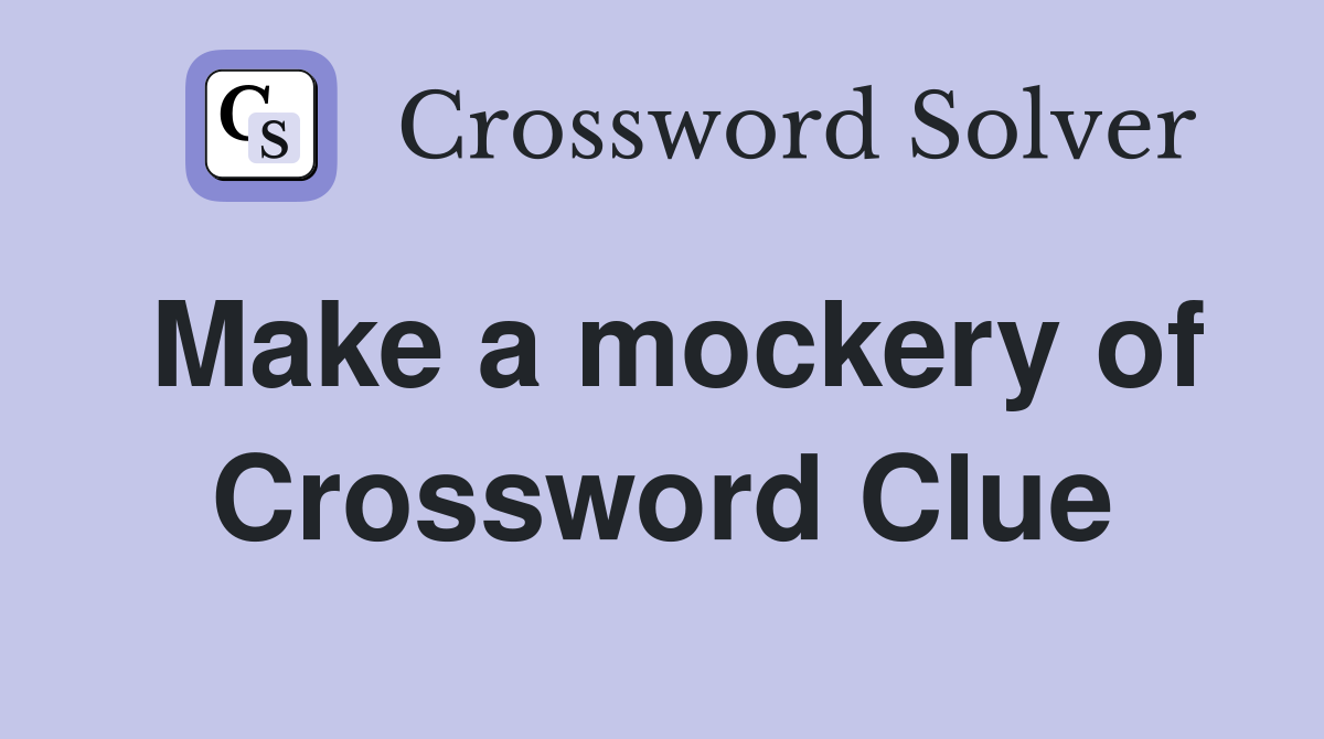 Make a mockery of Crossword Clue
