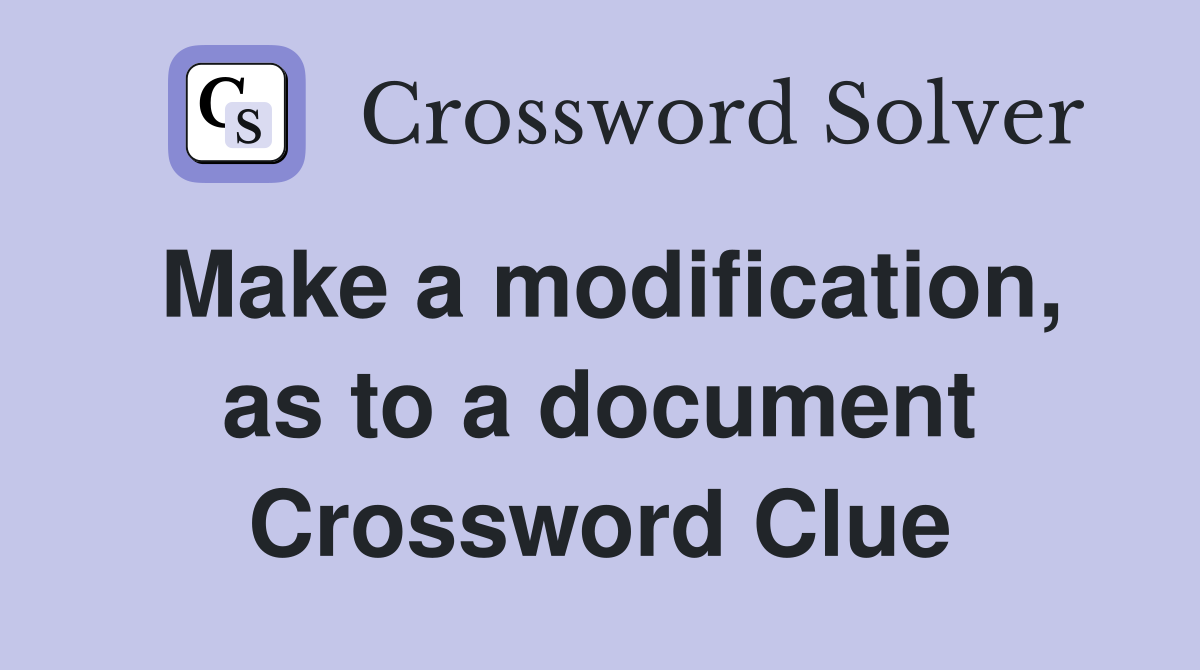 Make a modification, as to a document Crossword Clue