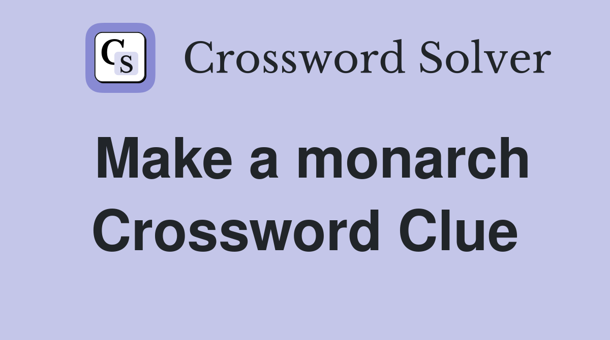 Make a monarch Crossword Clue