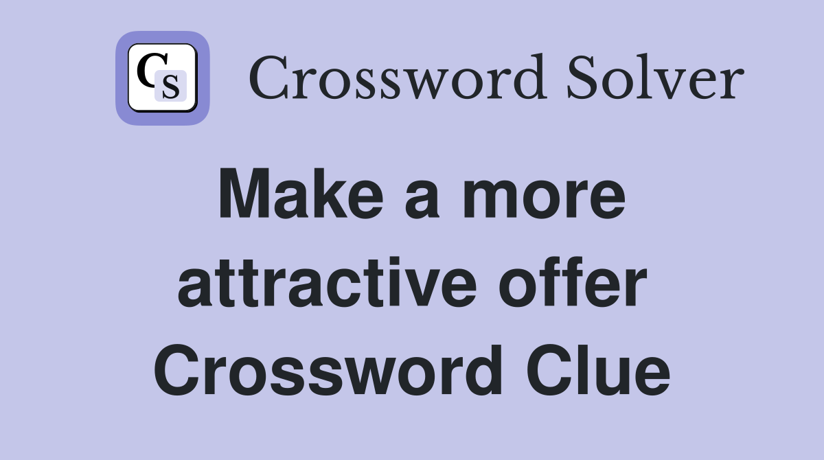 Make a more attractive offer Crossword Clue