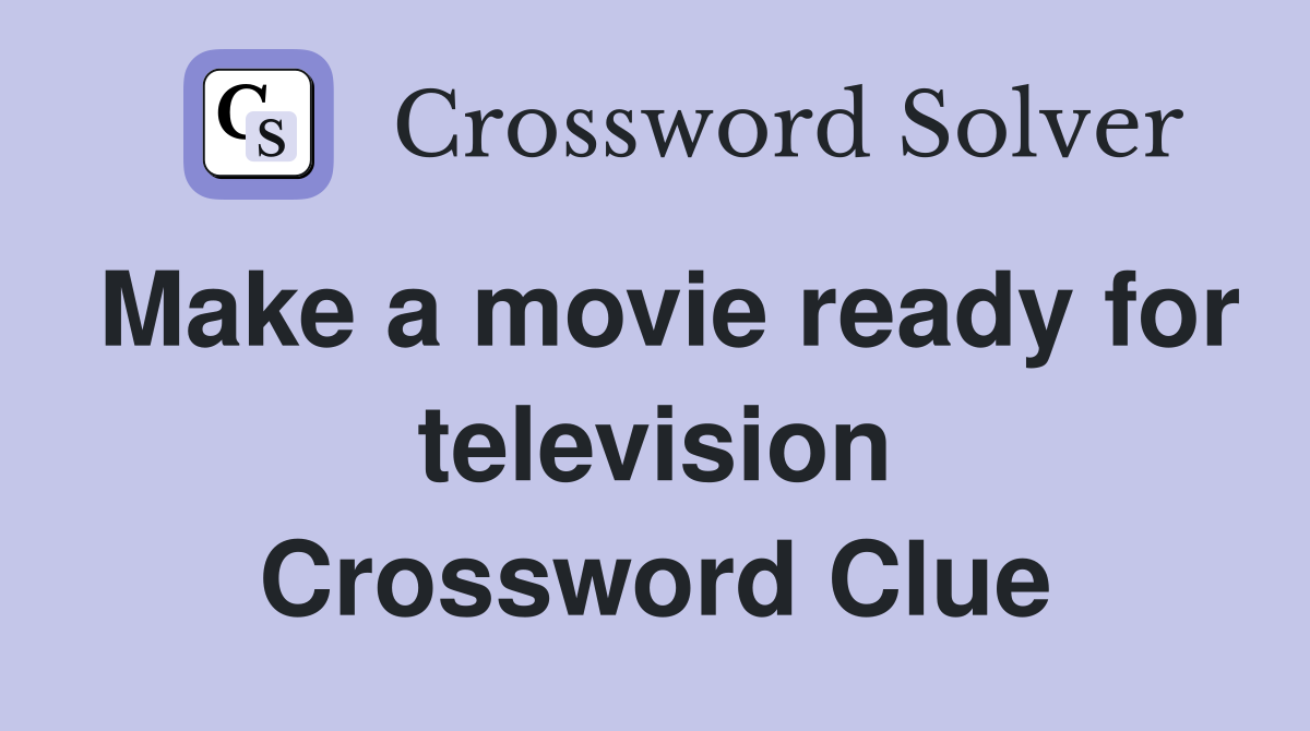 Make a movie ready for television Crossword Clue