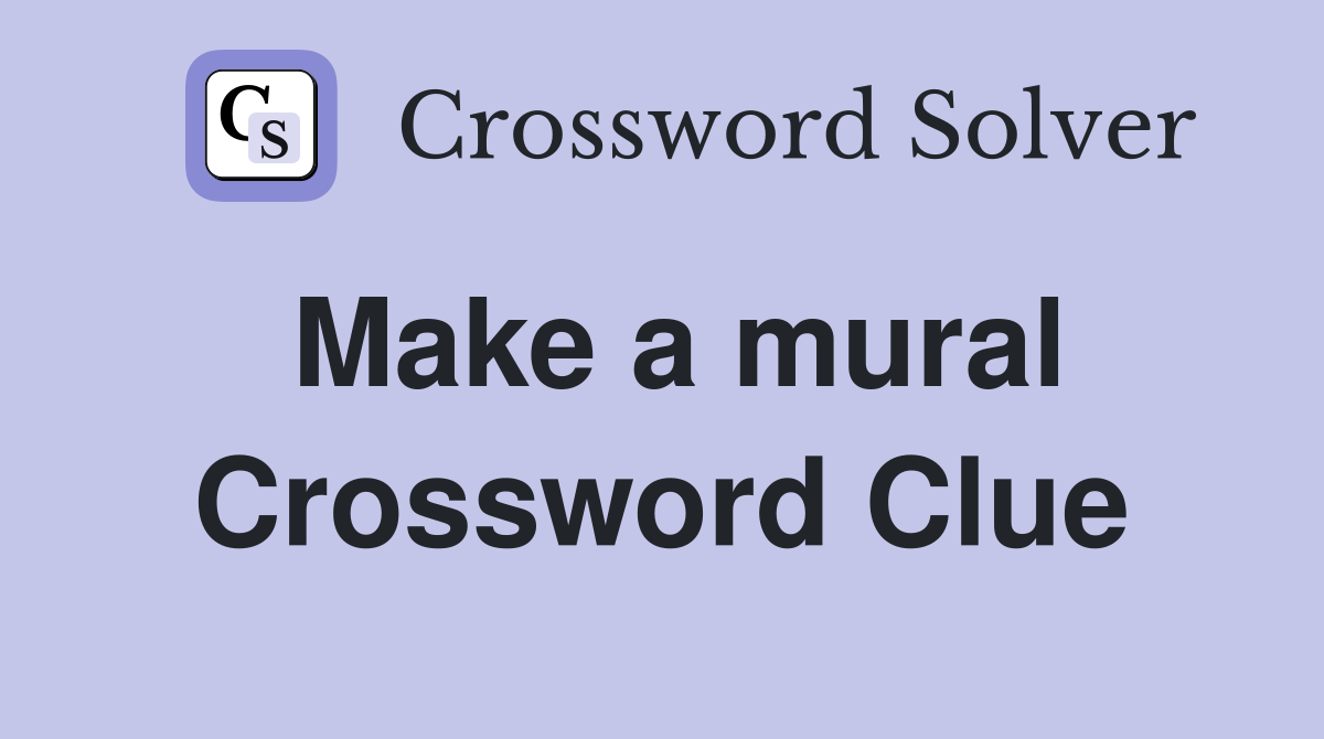 Make a mural Crossword Clue