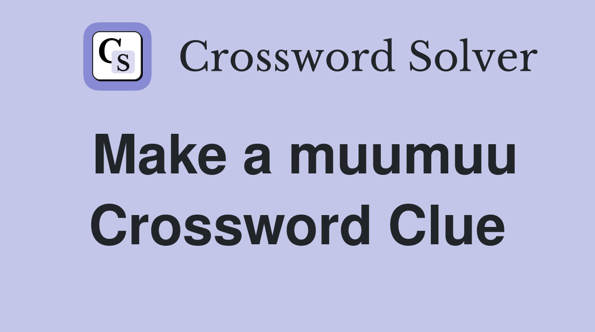 Make a muumuu Crossword Clue