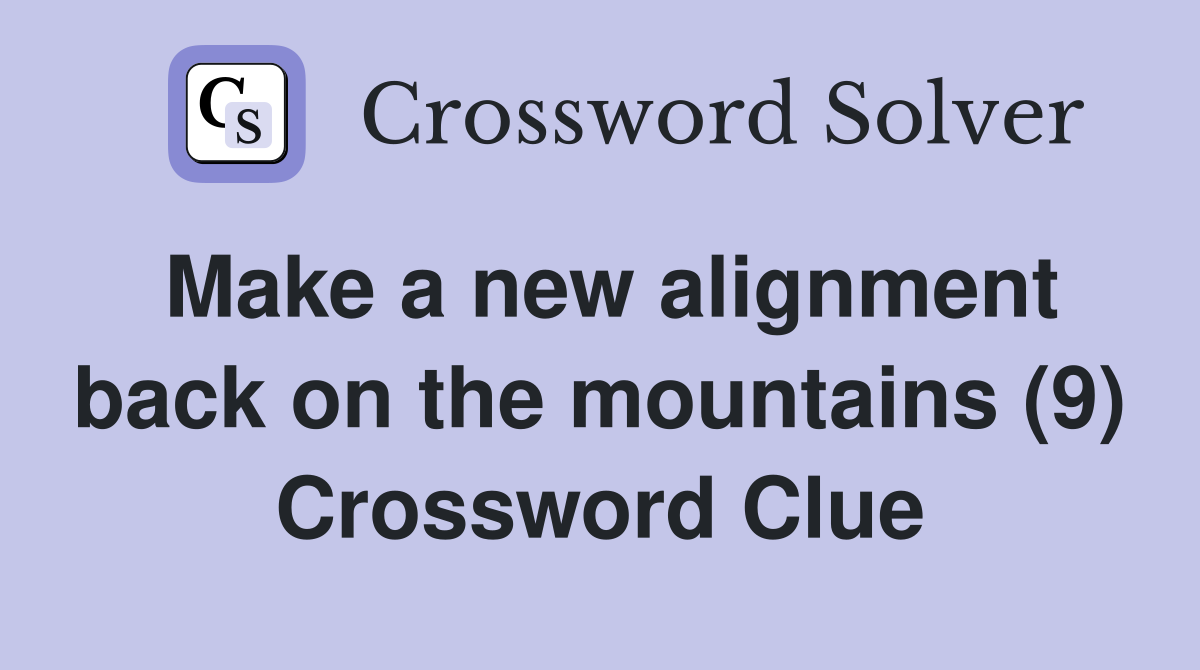 Make a new alignment back on the mountains (9) Crossword Clue