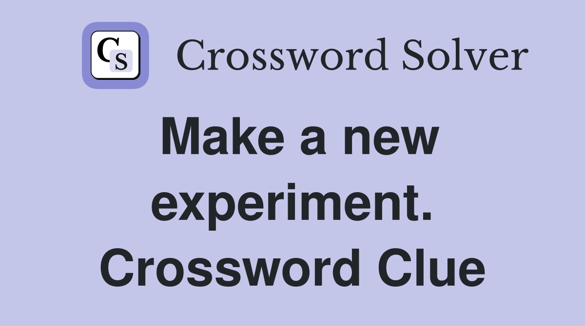 Make a new experiment. Crossword Clue