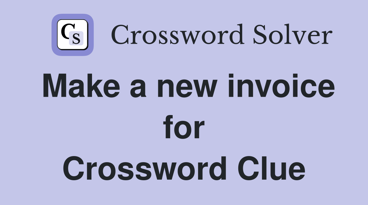 Make a new invoice for Crossword Clue