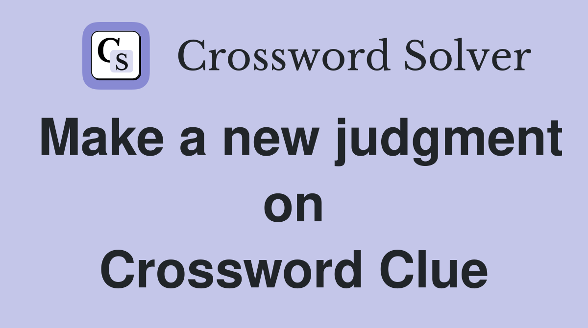 Make a new judgment on Crossword Clue