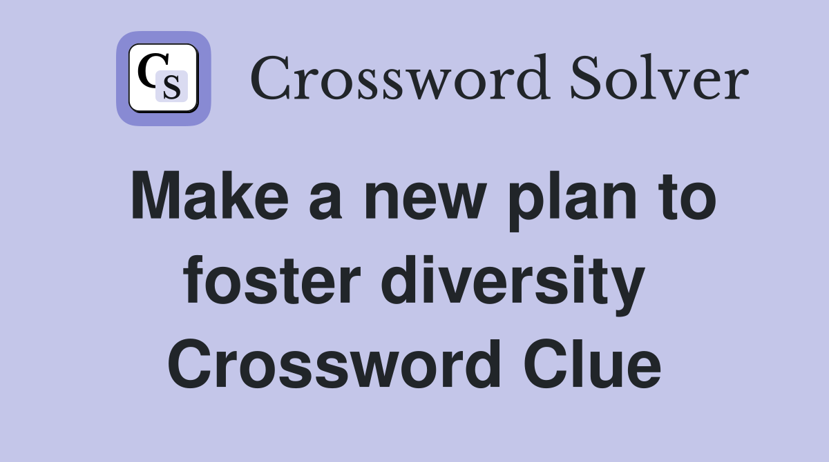 Make a new plan to foster diversity Crossword Clue