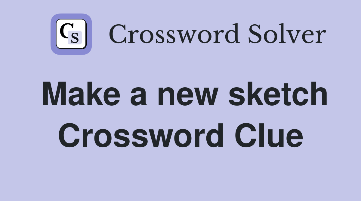 Make a new sketch Crossword Clue