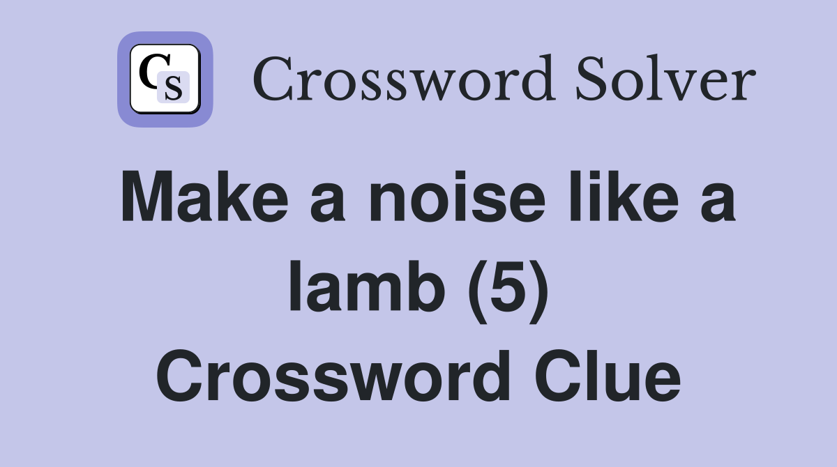 Make a noise like a lamb (5) Crossword Clue