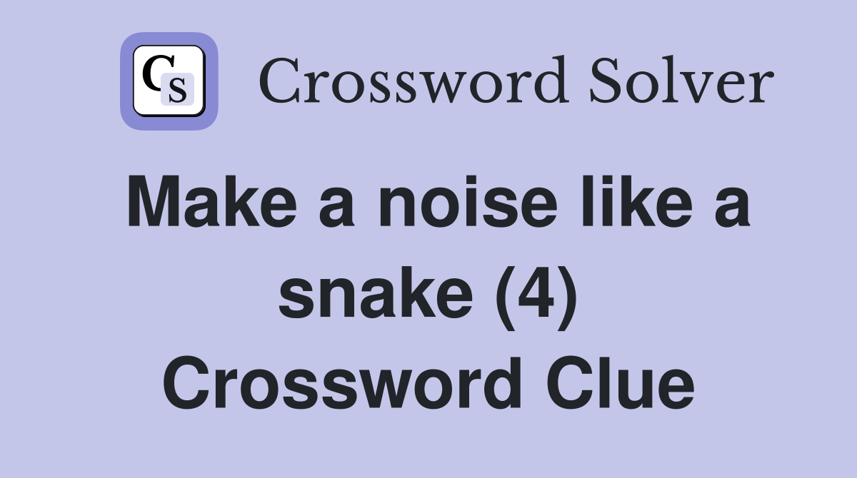 Make a noise like a snake (4) Crossword Clue