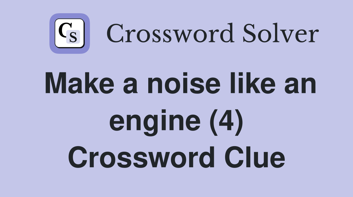Make a noise like an engine (4) Crossword Clue