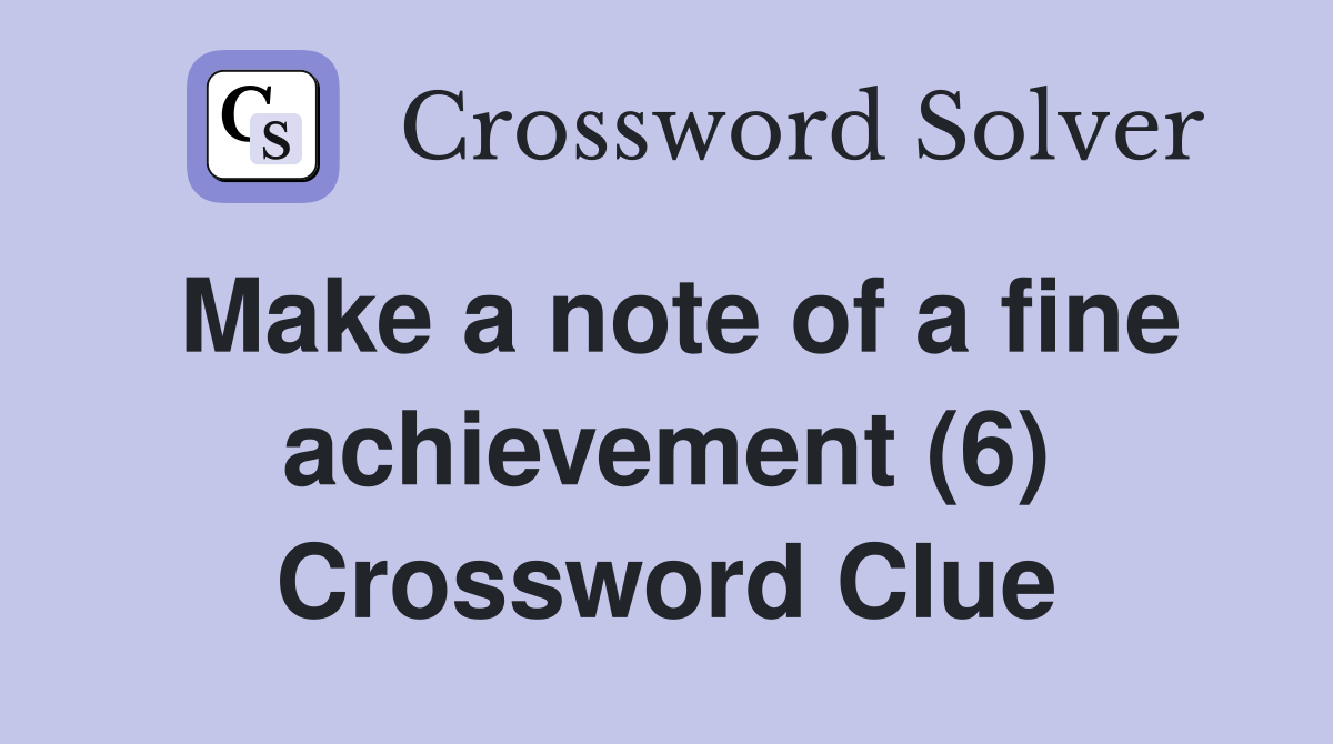 Make a note of a fine achievement (6) Crossword Clue