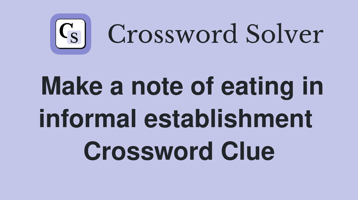 Make a note of eating in informal establishment  Crossword Clue