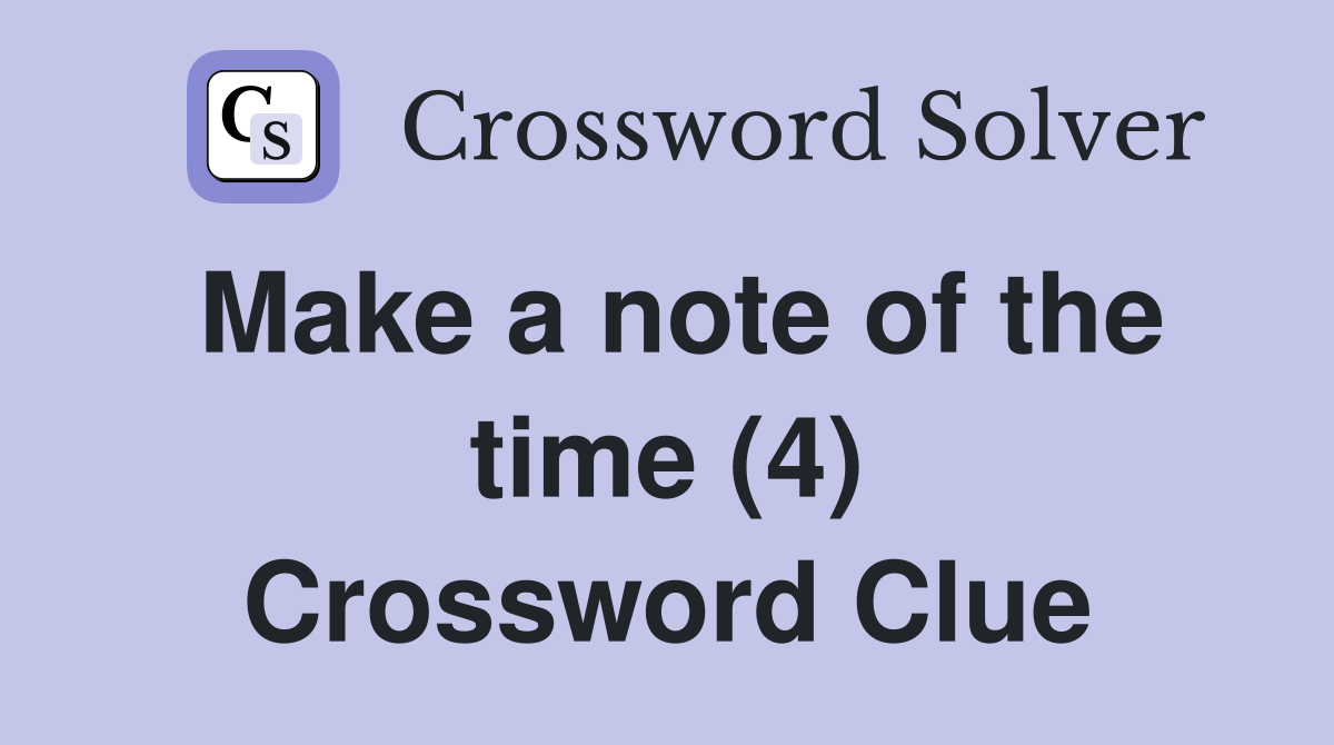Make a note of the time (4) Crossword Clue