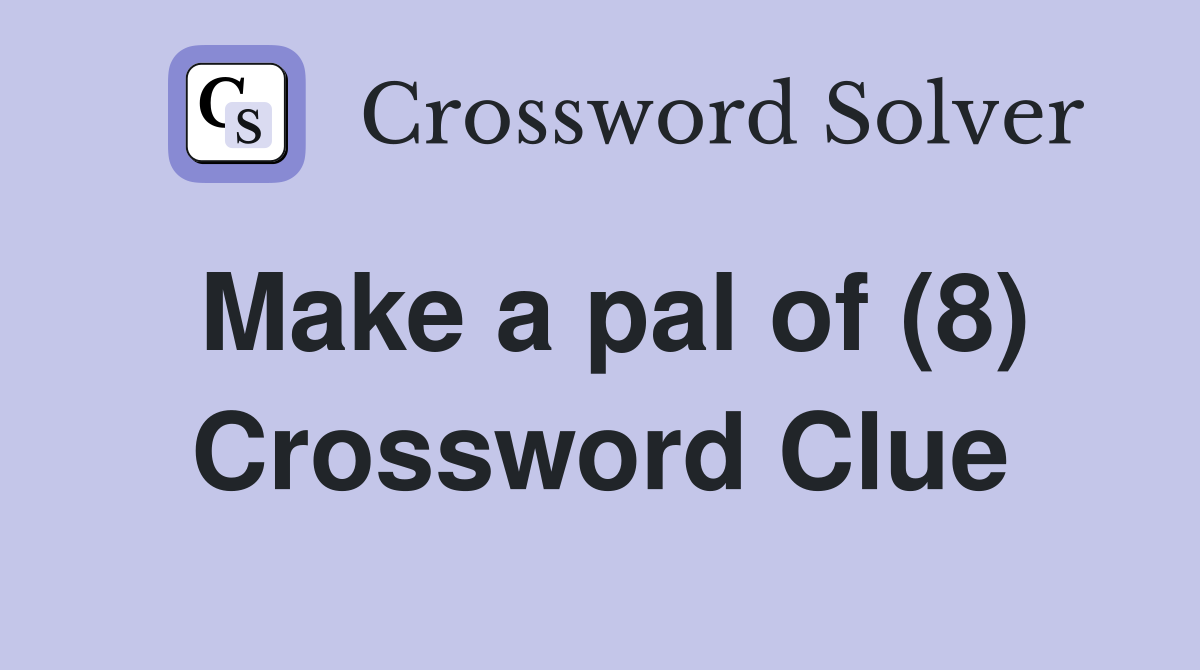 Make a pal of (8) Crossword Clue