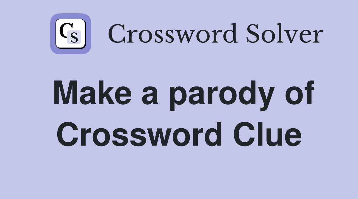 Make a parody of Crossword Clue