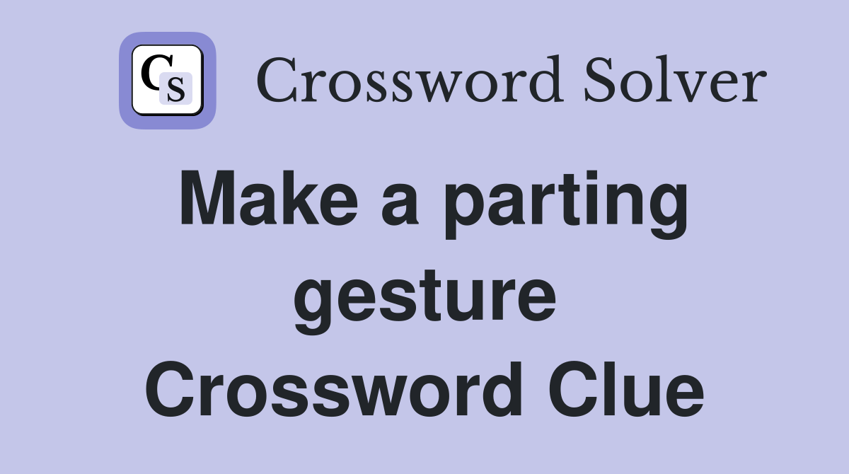 Make a parting gesture Crossword Clue