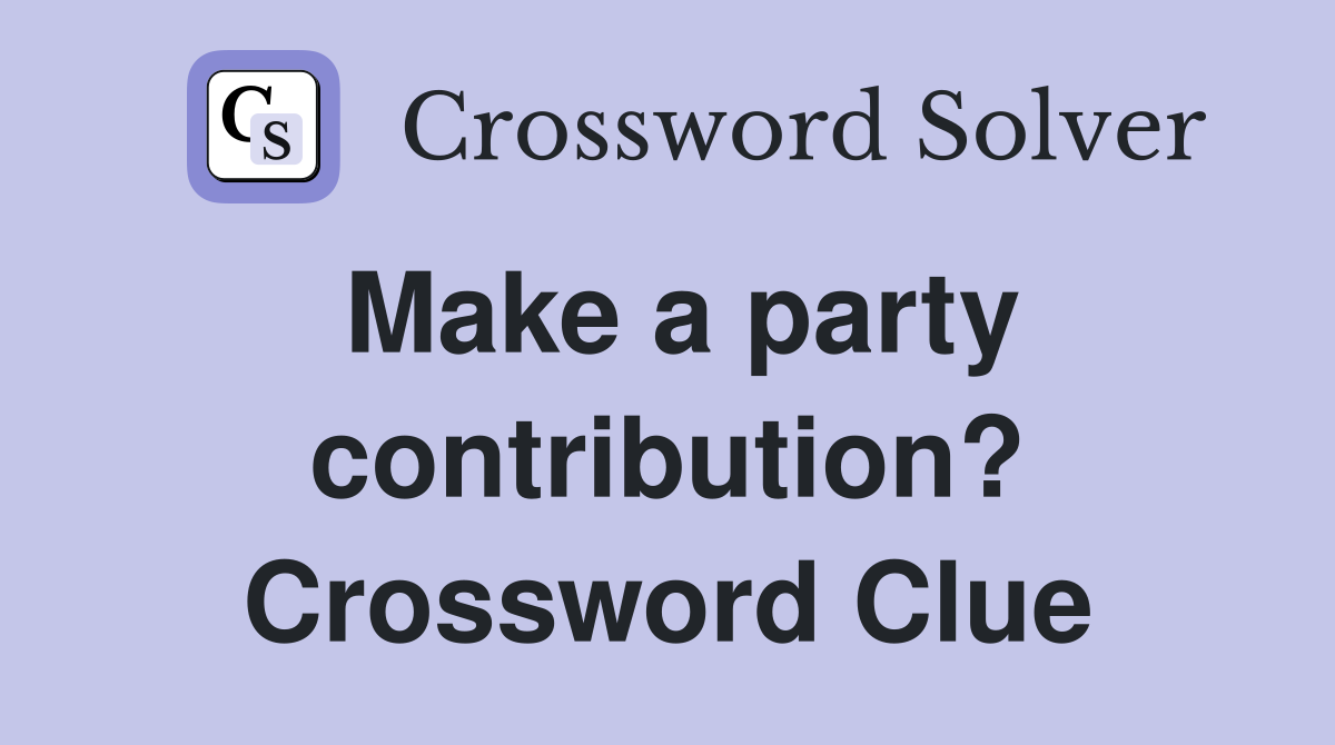 Make a party contribution? Crossword Clue