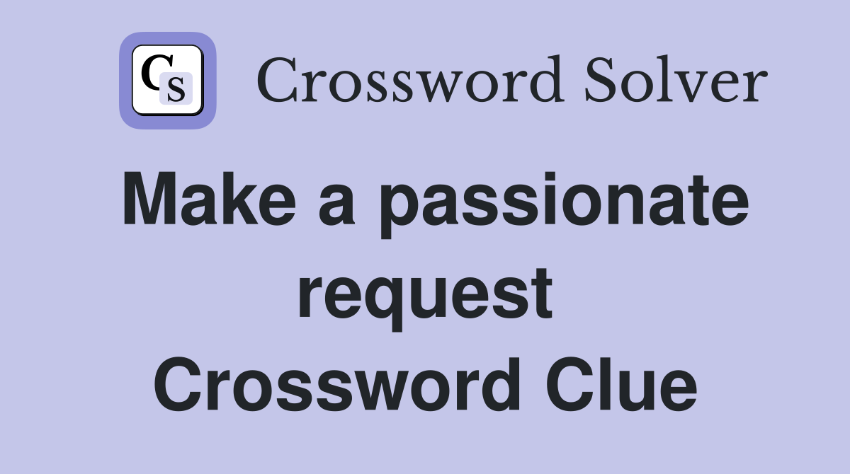 Make a passionate request Crossword Clue