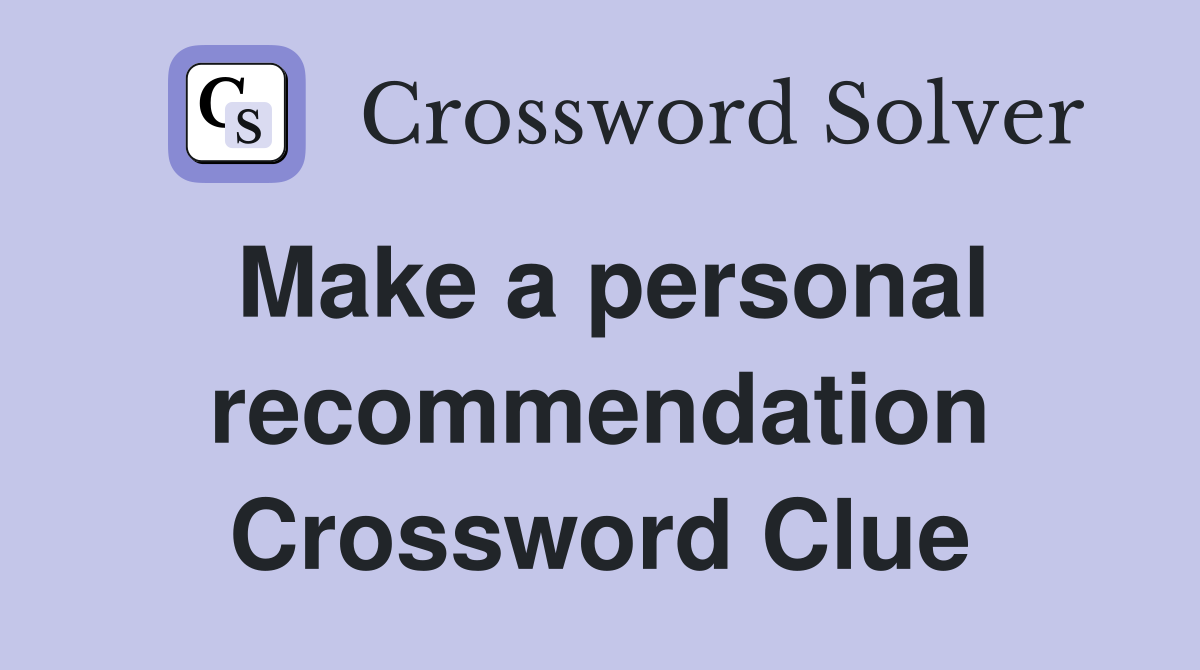 Make a personal recommendation Crossword Clue