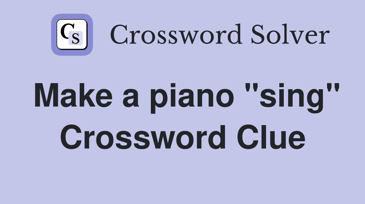 Make a piano "sing" Crossword Clue